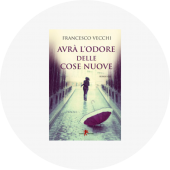 Francesco Vecchi "Avrà l'odore delle cose nuove" Francesco Vecchi "Avrà l'odore delle cose nuove"